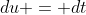 du = dt