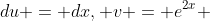du = dx, v = e^{2x} 
