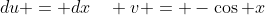 du = dx\quad v = -\cos x