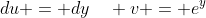 du = dy\quad v = e^y