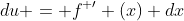 du = f^{ \prime} (x) dx