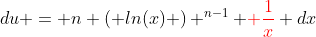du = n \left( ln(x) \right) ^{n-1} {\color{red} \frac{1}{x}} dx