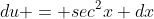 du = sec^2x dx