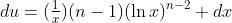 du=(\tfrac{1}{x})(n-1)(\ln{x})^{n-2} dx