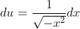 du=\frac{1}{\sqrt{-x^2}}dx