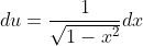 du=\frac{1}{\sqrt{1-x^{2}}}dx