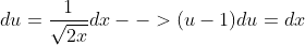 du=\frac{1}{\sqrt{2x}}dx-->(u-1)du=dx