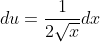 du=\frac{1}{2\sqrt{x}}dx