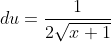 du=\frac{1}{2\sqrt{x+1}}