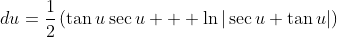 \int\sec^3{u}\;du=\frac{1}{2}\left(\tan{u}\sec{u}+  \ln{|\sec{u}+\tan{u}|}\right)