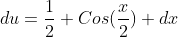 du=\frac{1}{2} Cos(\frac{x}{2}) dx