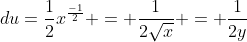 du=\frac{1}{2}x^\frac{-1}{2} = \frac{1}{2\sqrt{x}} = \frac{1}{2y}
