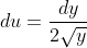 du=\frac{dy}{2\sqrt{y}}