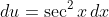 du=\sec^2{x}\,dx