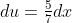 du=\tfrac{5}{7}dx