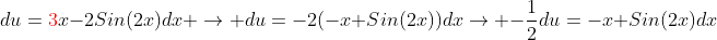 du={\color{red}3}x-2Sin(2x)dx \rightarrow du=-2(-x+Sin(2x))dx\rightarrow -\frac{1}{2}du=-x+Sin(2x)dx