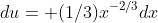 du= (1/3)x^{-2/3}dx