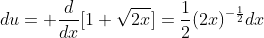 du= \dfrac{d}{dx}[1+\sqrt{2x}]=\frac{1}{2}(2x)^{-\frac{1}{2}}dx