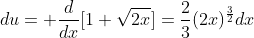 du= \frac{d}{dx}[1+\sqrt{2x}]=\frac{2}{3}(2x)^\frac{3}{2}dx