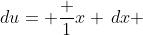 du= \frac {1}{x} \,dx 