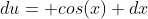 du= cos(x) dx