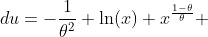 du=-\frac{1}{\theta^2} \ln(x) x^{\frac{1-\theta}{\theta}} ~dx