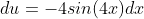 du=-4sin(4x)dx