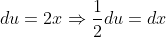 du=2x\Rightarrow\frac{1}{2}du=dx