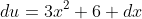 du=3x^2+6 dx