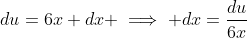 du=6x dx \implies dx=\frac{du}{6x}