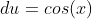 du=cos(x)