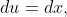 du=dx,