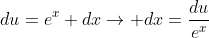 du=e^x dx\rightarrow dx=\frac{du}{e^x}