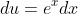 du=e^xdx