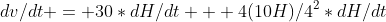 dv/dt = 30*dH/dt + 4(10H)/4^2*dH/dt