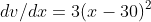 dv/dx=3(x-30)^2