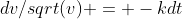 dv/sqrt(v) = -kdt