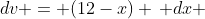 dv = (12-x) \, dx 