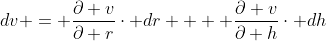 dv = \frac{\partial v}{\partial r}\cdot dr  + \frac{\partial v}{\partial h}\cdot dh
