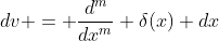 dv = \frac{d^m}{dx^m} \delta(x) dx