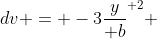 dv = -3{\frac{y}{ b}}^{ 2} 