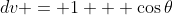 dv = 1 + \cos{\theta}