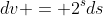 dv = 2^{s}ds