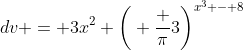 dv = 3x^2 \bigg( \frac {\pi}3\bigg)^{x^3 - 8}