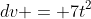 dv = 7t^2
