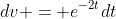 dv = e^{-2t}dt