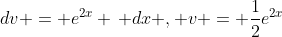 dv = e^{2x} \, dx , v = \frac{1}{2}e^{2x}