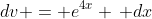 dv = e^{4x} \, dx