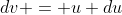 dv = u du