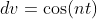 dv=\cos(nt)